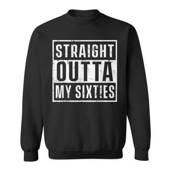 Straight Outta My Sixties Birthday Funny 70Th Anniversary Sweatshirt - Seseable