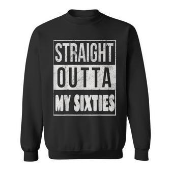 Straight Outta My Sixties Milestone 70Th Birthday Party Gift Sweatshirt - Seseable