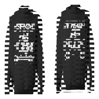 Strong As Fuck Offensive Gym Powerlifting Sweatshirt - Thegiftio