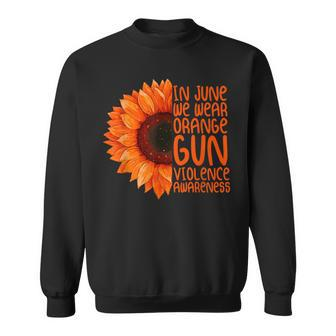 Sunflower In June We Wear Orange Gun Violence Awareness Day Sweatshirt | Mazezy CA