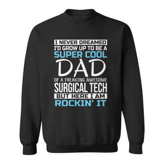 Super Cool Dad Of Surgical Tech Fathers Day Gift Sweatshirt | Mazezy