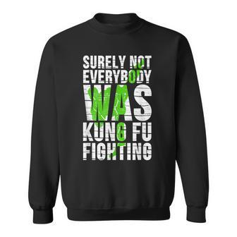 Surely Not Everybody Was Kung Fu Fighting Sarcastic T Sweatshirt - Thegiftio UK