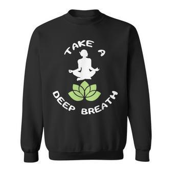 Take A Deep Breath For Yoga Lovers Meditation Sweatshirt - Thegiftio UK