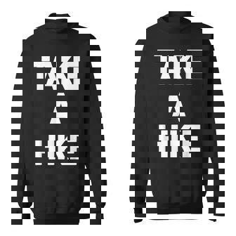 Take A Hike Funny Saying Hiking Hiker Camping Hiking Sweatshirt - Thegiftio