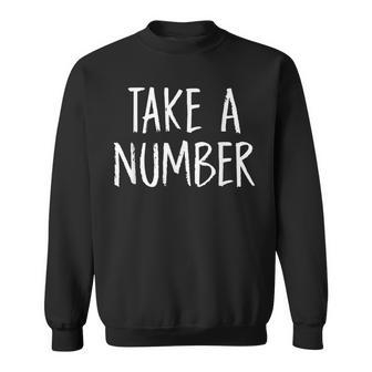 Take A Number Sassy Customer Line Funny Sweatshirt - Thegiftio UK