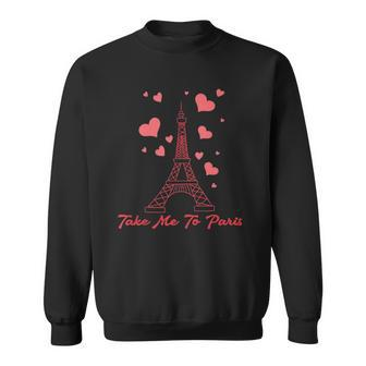 Take Me To Paris I Love Eiffel Tower Gifts Je Taime Paris Sweatshirt - Thegiftio UK