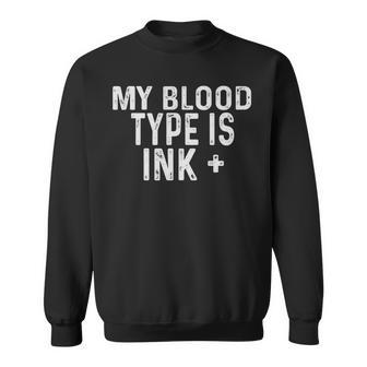 Tattoo Lover Gifts My Blood Type Is Ink Positive Sweatshirt - Thegiftio UK
