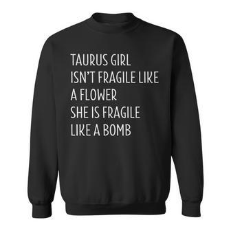 Taurus Girl Taurus Girl Isn’T Fragile Like A Flower She Is Fragile Like A Bomb Sweatshirt - Thegiftio UK