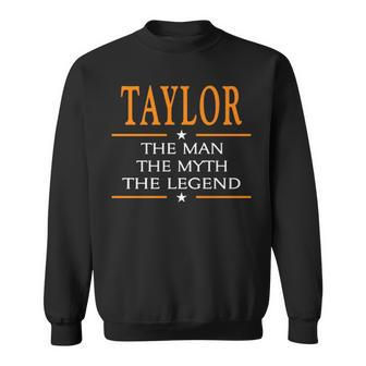 Taylor Name Gift Taylor The Man The Myth The Legend Sweatshirt - Seseable