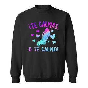 Te Calmas O Te Calmo Hispanic Spanish Latina Mexican Women Sweatshirt | Mazezy