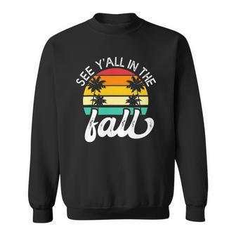 Teacher End Of Year See Yall In The Fall Last Day Of School Sweatshirt | Mazezy