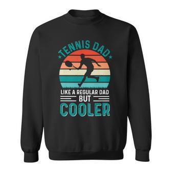 Tennis Dad Like A Regular Dad But Cooler Fathers Day Sweatshirt - Monsterry