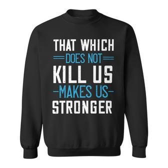That Which Does Not Kill Us Makes Us Stronger Papa T-Shirt Fathers Day Gift Sweatshirt - Monsterry UK