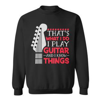Thats What I Do I Play Guitar And I Know Things Guitar Sweatshirt - Thegiftio UK