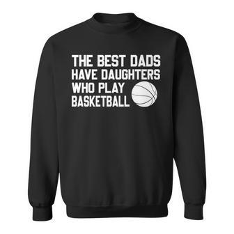 The Best Dads Have Daughters Who Play Basketball Fathers Day Sweatshirt - Thegiftio
