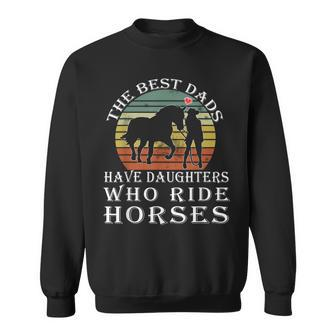 The Best Dads Have Daughters Who Ride Horses Fathers Day Sweatshirt - Seseable