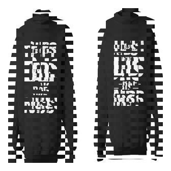 The Best Dads Raise Nurses Gift For Fathers Day Sweatshirt - Thegiftio