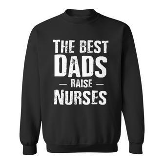 The Best Dads Raise Nurses Gift For Fathers Day Sweatshirt | Mazezy
