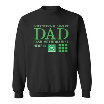 The International Bank Of Dad Cash Withdrawal Here With Atm Cash Money Classic Sweatshirt | Mazezy