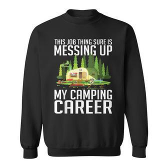 The Job Thing Sure Is Messing Up My Camping Career Funny Sweatshirt - Thegiftio UK