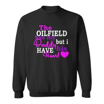 The Oilfield Has My Daddy But I Have His Heart Sweatshirt | Mazezy