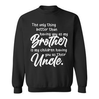 The Only Thing Better Than Having You As My Brother As Uncle Sweatshirt - Thegiftio UK