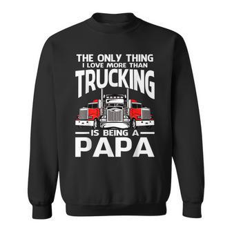 The Only Thing I Love More Than Trucking Is Being A Papa Sweatshirt - Thegiftio UK