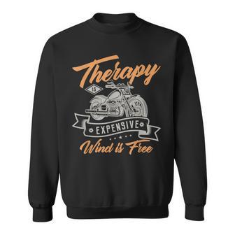 Therapy Is Expensive Wind Is Free Gifts For Motorbike Biker Sweatshirt - Thegiftio UK