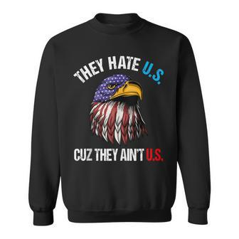 They Hate Us Cuz They Aint Us Bald Eagle Funny 4Th Of July Sweatshirt - Seseable