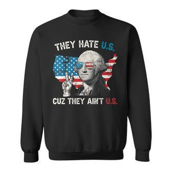 They Hate Us Cuz They Aint Us George Washington 4Th Of July Sweatshirt - Seseable