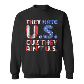 They Hate Us Cuz They Aint Us Patriotic 4Th Of July Sweatshirt - Seseable