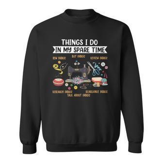 Things I Do In My Spare Time Sewing Funny Quilting Sewer Sweatshirt | Mazezy
