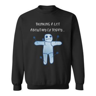 Thinking A Lot About My Ex Today Sarcastic Voodoo Funny Sweatshirt - Seseable