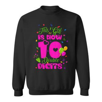 This Girl Is Now 10 Double Digits 10Th Birthday Gift Sweatshirt - Seseable