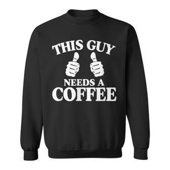 This Guy Needs A Coffee Funny Christmas Gift For Latte Lover Sweatshirt - Thegiftio UK
