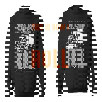 This Is How I Roll Trucking For Dad Truck Driver Sweatshirt - Thegiftio