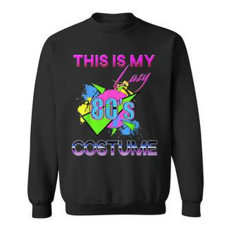 This Is My Lazy 80S Costume Rad Eighties Halloween Costume Sweatshirt - Seseable