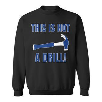 This Is Not A Drill Funny Construction Worker Gift Sweatshirt - Thegiftio UK