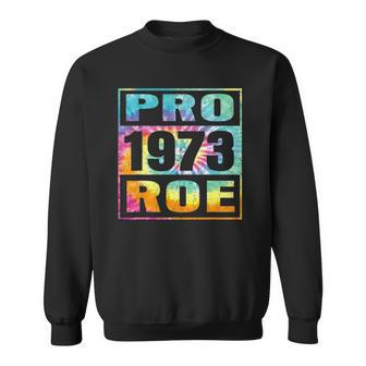 Tie Dye Pro Roe 1973 Pro Choice Womens Rights Sweatshirt | Mazezy CA