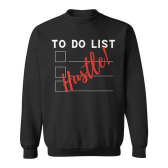 To Do List Hustle Funny Inspirational Hustle Mindset Motto Sweatshirt - Thegiftio UK