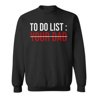 To Do List Your Dad 504 Trending Shirt Sweatshirt | Favorety UK