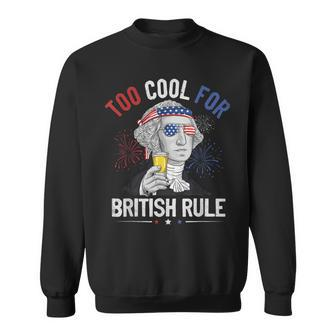 Too Cool For British Rule George Washington 4Th Of July Usa Sweatshirt - Seseable