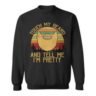 Touch My Beard And Tell Me Im Pretty 290 Shirt Sweatshirt | Favorety