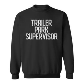 Trailer Park Supervisor Funny Sarcastic Saying Mens Womens Sweatshirt - Thegiftio UK