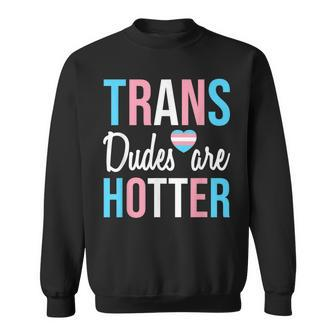 Trans Dudes Are Hotter Transgender Gay Pride Month V2 Sweatshirt - Seseable