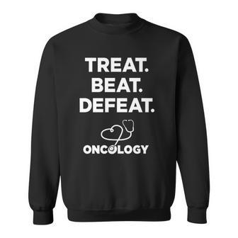 Treat Beat Defeat Oncologynurses Doctors & Staff Sweatshirt | Mazezy