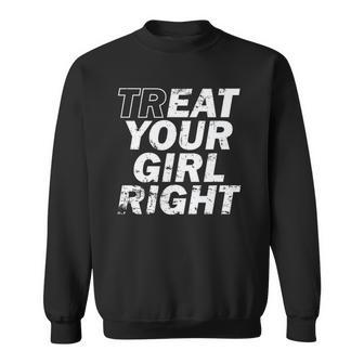 Treat Your Girl Right Fathers Day Sweatshirt | Mazezy DE