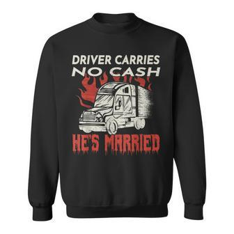 Truck Driver Driver Carries No Cash Trucker Trucking  Sweatshirt