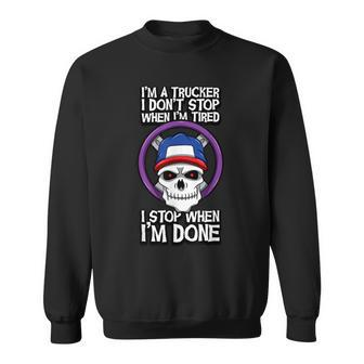 Truck Driver Im A Trucker I Dont Stop When Im Tired Tailer Sweatshirt - Thegiftio UK