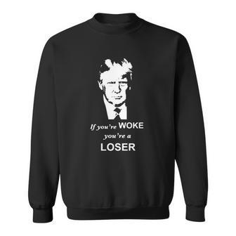 Trump If Youre Woke Youre A Loser Sweatshirt - Thegiftio UK